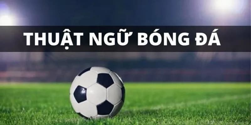 Thuật ngữ cá độ bóng đá