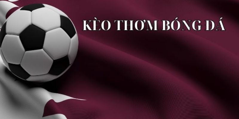 Những trận đấu nên bắt kèo thơm để tăng cơ hội thắng