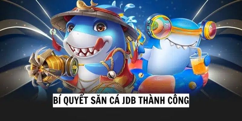 Bí quyết săn cá JDB thành công cho cược thủ mới chơi